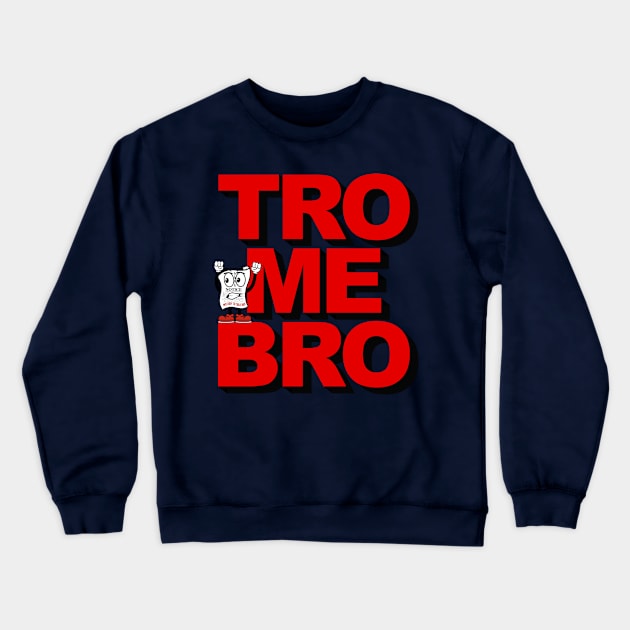 TRO ME BRO aka Come at me bro Crewneck Sweatshirt by MotionToTalkShit